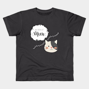 You had me at meow. Kids T-Shirt